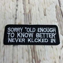 Load image into Gallery viewer, #84 Sorry, Old Enough To Know Better Never Kicked In
