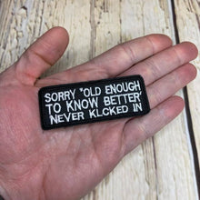 Load image into Gallery viewer, #84 Sorry, Old Enough To Know Better Never Kicked In
